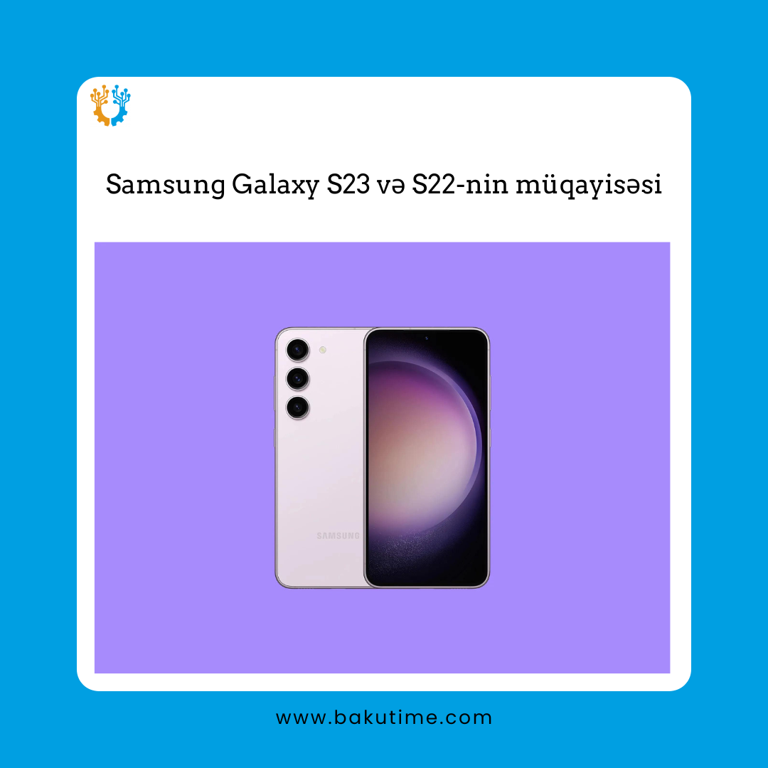 Samsung Galaxy S23 və S22-nin müqayisəsi