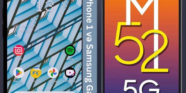 Nothing Phone 1 və Samsung Galaxy M52 arasındakı hardware fərqləri nələrdir