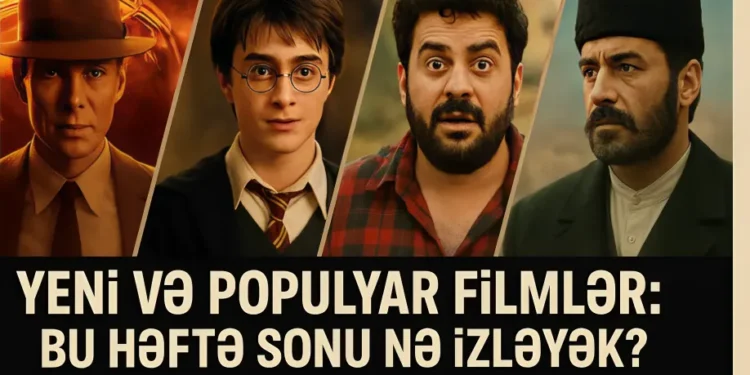 Yeni və populyar filmlər bu həftə sonu nə izləyək